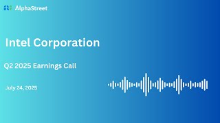 INTC Stock | Intel Corporation Q2 2025 Earnings Call