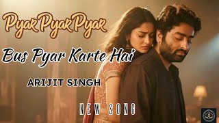 Pyar Pyar Pyar Bus Pyar Karte Hai |Arijit Singh New Romantic Song Hindi Song 2026 | Deewana Melodies