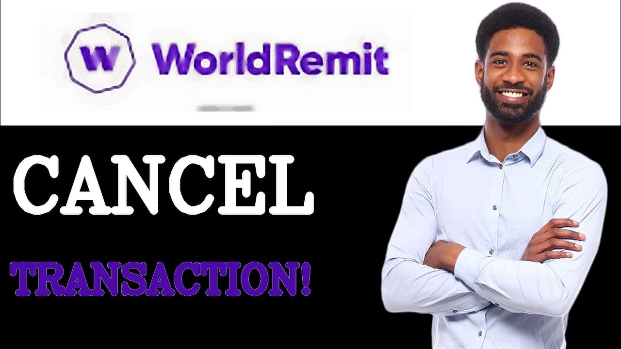 How To Cancel WorldRemit Transaction (2025)
