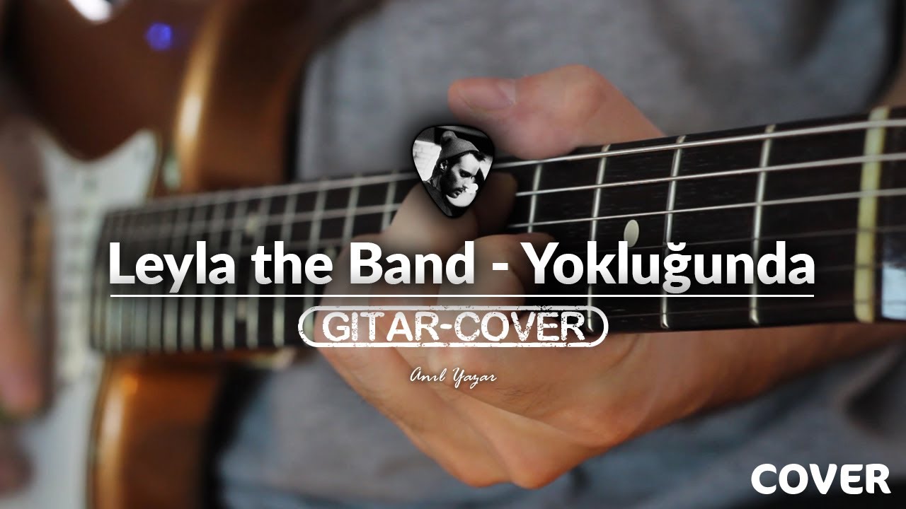 Leyla the band - Yokluğunda (Gitar Cover)