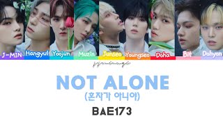 BAE173(비에이이173) - (혼자가 아니야) Not Alone Lyrics [Color Coded Han/Rom/Eng]
