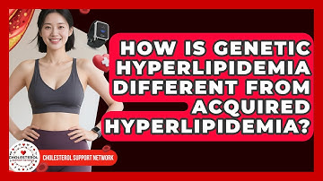 How Is Genetic Hyperlipidemia Different From Acquired Hyperlipidemia? - Cholesterol Support Network