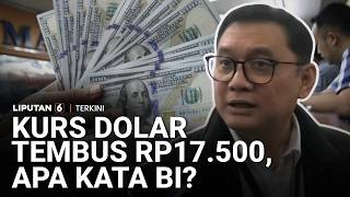 Rupiah Tembus Rp17.500 per Dolar AS, BI Ungkap Penyebabnya | Liputan 6