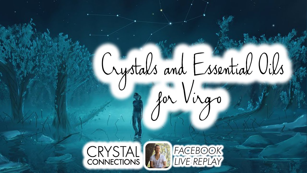 Crystals and Essential Oils for VIRGO (Facebook Live Replay)