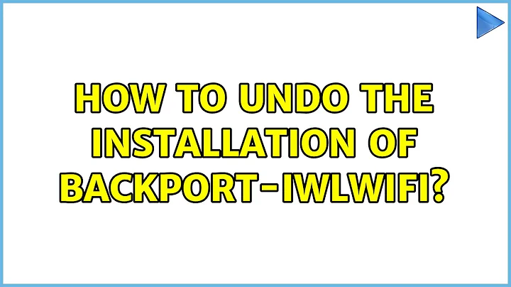 Ubuntu: How to undo the installation of backport-iwlwifi?