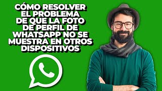 Cómo Resolver el Problema de que la Foto de Perfil de WhatsApp no se Muestra en Otros Dispositivos screenshot 3