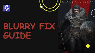 Crimson Desert Blurry Fix Guide
