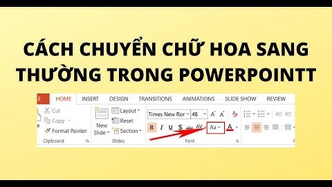 CÁCH CHUYỂN CHỮ HOA SANG THƯỜNG TRONG POWERPOINT