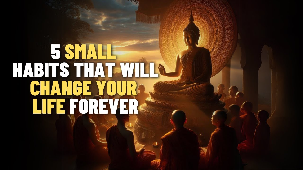 5 Small Habits that Will Change Your Life Forever | Buddhism - YouTube