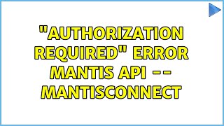 "Authorization Required" error mantis api -- MantisConnect