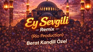 Ey Sevgili - İlahi Remix Berat Kandili Özel (Rio Production)