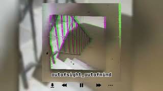 out of sight out of mind - (Slowed)