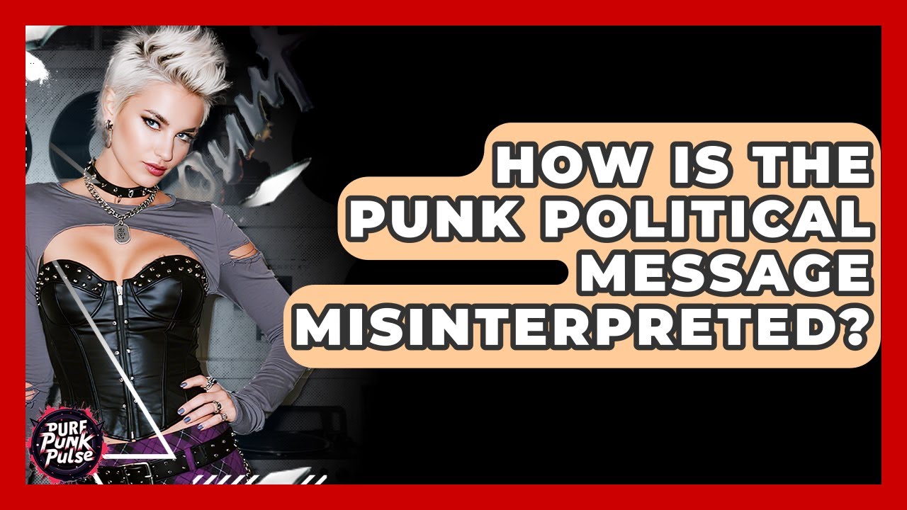 How Is The Punk Political Message Misinterpreted? - Pure Punk Pulse