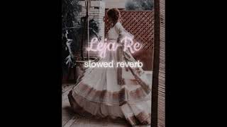 Leja Re Slowed Reverb Dhvani Bhhali