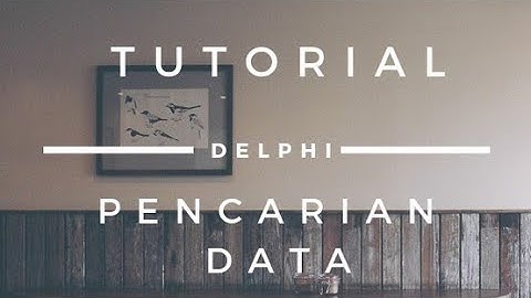Tutorial Pencarian Data Dengan Delphi 7