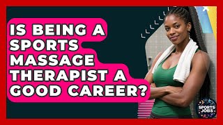 Is Being A Sports Massage Therapist A Good Career - Sports Jobs