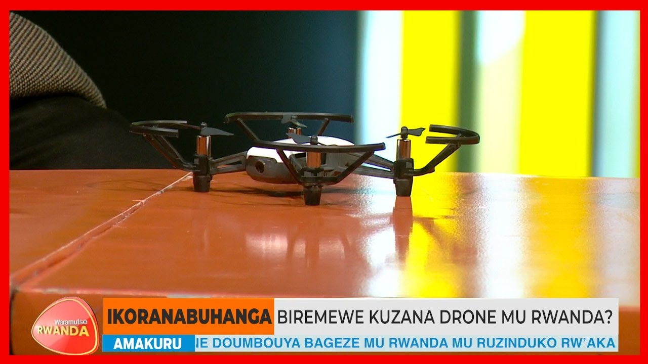 #Waramutse_Rwanda: Bisaba iki ngo umuntu yemererwe gukoresha drones mu ...