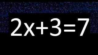 2x+3=7 how to solve linear equations, find x unknown variable