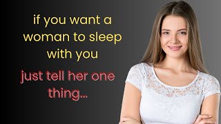 If you want a woman to sleep with you, just tell her one thing..| INSIDER INFO