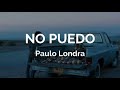 No Puedo - (LETRA) - Paulo Londra