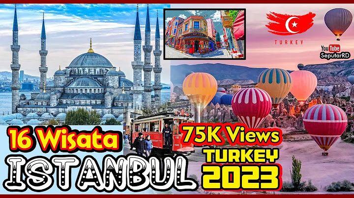 16 Tempat Wisata Terkenal ISTANBUL - TURKEY, No. 5, 8, 10 dan 14 paling Amazing Tahun 2023