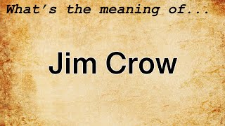 Jim Crow Meaning | Definition of Jim Crow