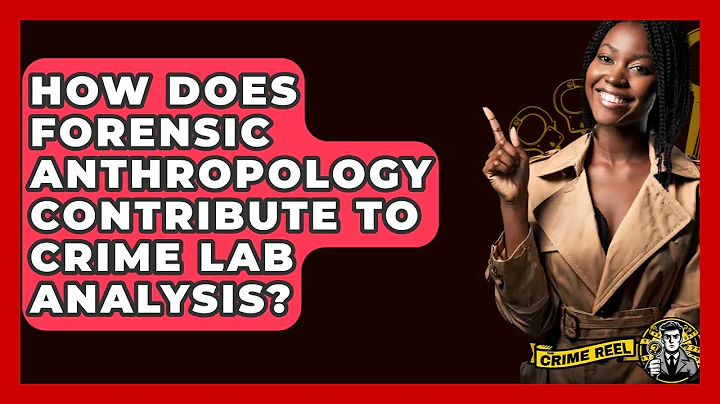 How Does Forensic Anthropology Contribute To Crime Lab Analysis? - The Crime Reel