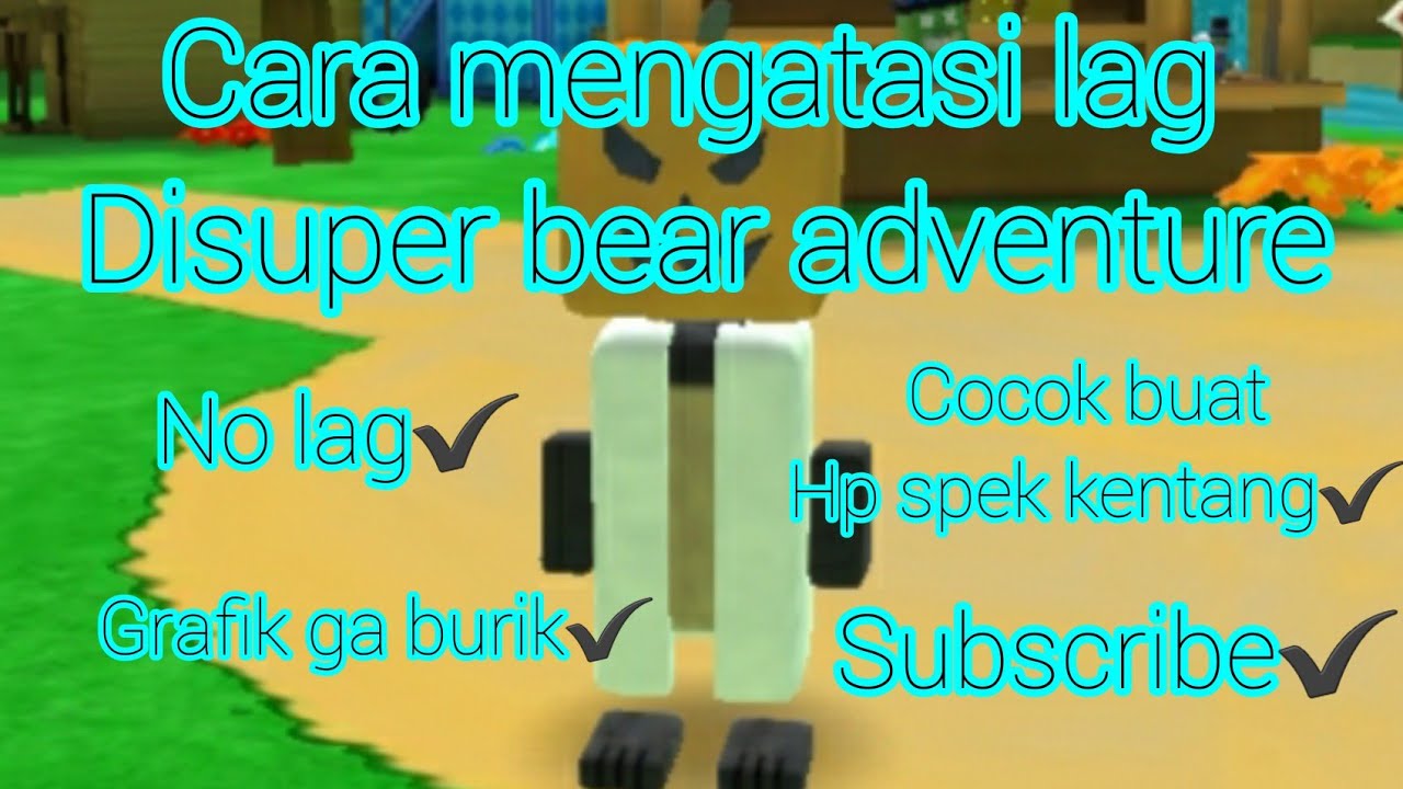 CARA MENGATASI LAG DI SUPER BEAR ADVENTURE 