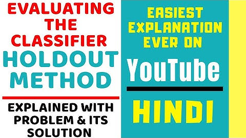 HoldOut Method ll Evaluating the Classifier ll Explained with Problem and it