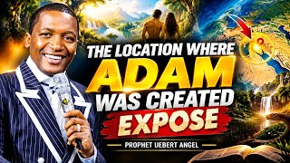 The location where Adam was created expose, prophet Uebert Angel 