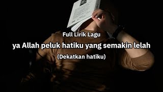 Ya Allah peluk hatiku yang semakin lelah (Full Lirik Lagu) 