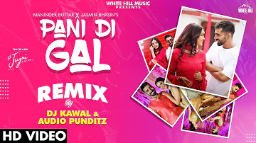 Pani Di Gal (Remix) Maninder Buttar & Asees Kaur | Audio Punditz & Dj Kawal | New Punjabi Songs 2021