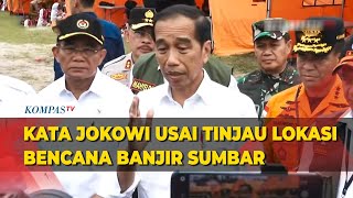 [FULL] Kata Jokowi Usai Tinjau Lokasi Bencana Banjir Lahar Dingin di Sumatera Barat