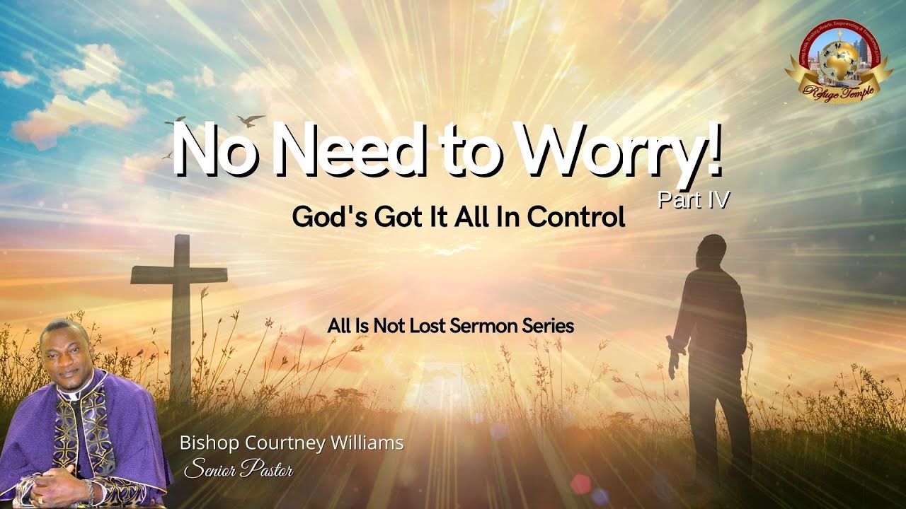 No Need to Worry! God's Got It All in Control - Bishop Courtney ...