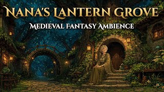 Nana's Lantern Grove | Medieval Fantasy Ambience | 1 Hour for Reading