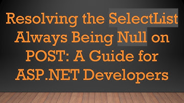 Resolving the SelectList Always Being Null on POST: A Guide for ASP.NET Developers