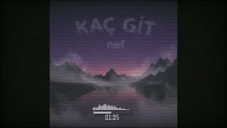 Nef - Kaç Git 