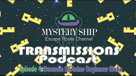 Ep.4 Common Mistakes Beginners Make In An Escape Room - Mystery Ship Transmissions Podcast