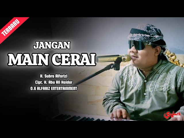 Jangan Main Cerai  ||  H. Subro Alfarizi  ||  Cipt. H. Abu Ali Haidar class=