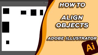 How to Align Objects [Adobe Illustrator]