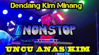 Dendang Kim Minang Nonstop || Uncu Anas Kim