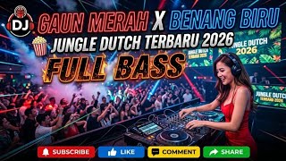 DJ GAUN MERAH X BENANG BIRU JUNGLE DUTCH TERBARU 2026 FULL BASS | REMIX VIRAL