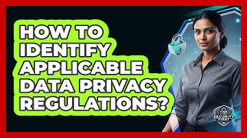 How To Identify Applicable Data Privacy Regulations?