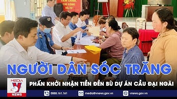 Người dân Sóc Trăng phấn khởi nhận tiền đền bù Dự án cầu Đại Ngãi - VNEWS