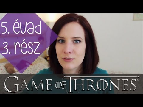5. évad 3. rész kibeszélő | Trónok harca