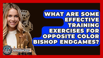 What Are Some Effective Training Exercises For Opposite Color Bishop Endgames?