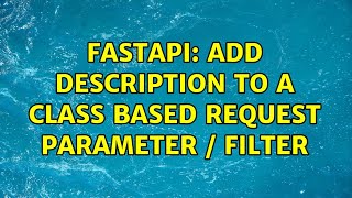 FastAPI: Add description to a class based request parameter / filter (2 Solutions!!)