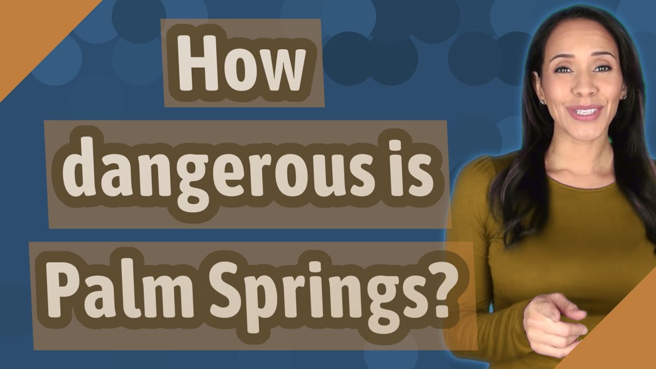 How dangerous is Palm Springs?