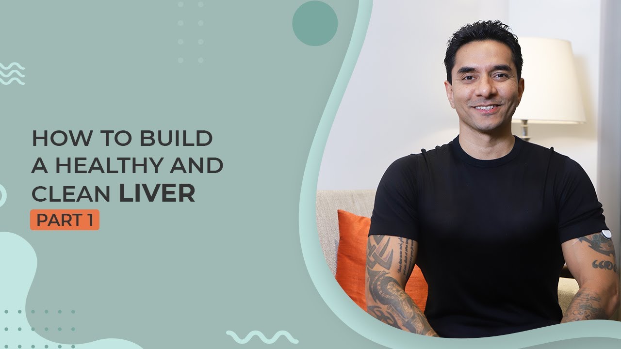 How To Build A Healthy And Clean Liver - Part 1