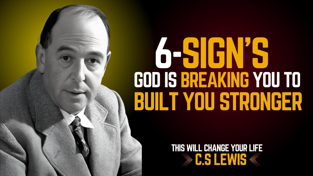 6 Signs God Is Breaking You to Build You Stronger | Inspired by C.S ...